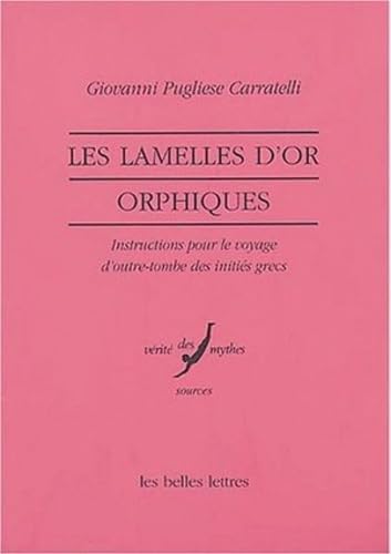 Les Lamelles d'or orphiques. Instructions pour le voyage d'outre-tombe des initiés grecs.