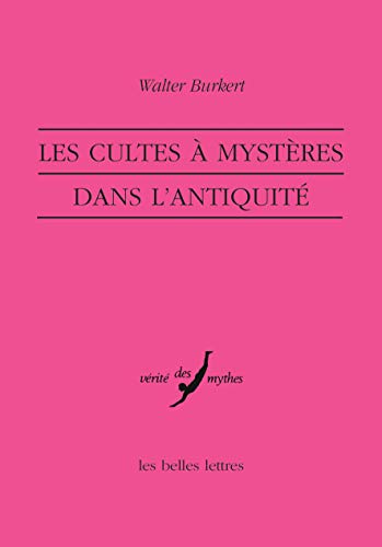 Les Cultes a Mysteres Dans l'Antiquite (Verite Des Mythes) (French Edition) (9782251324364) by Burkert, Professor Emeritus Of Classics Walter