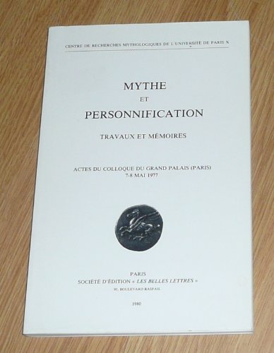 Mythe et personnification :; actes du Colloque du Grand Palais (Paris), 7-8 mai 1977