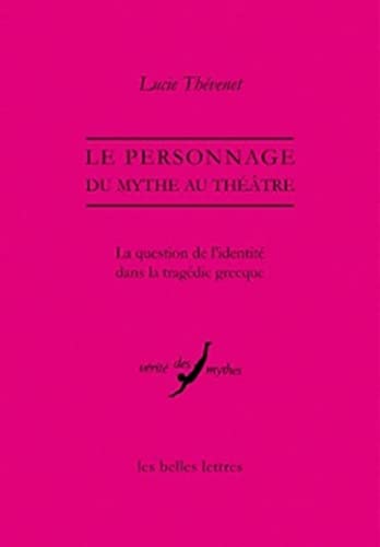 9782251324562: Le personnage, du mythe au thtre: La question de l'identit dans la tragdie grecque: 33 (Verite Des Mythes, 33)