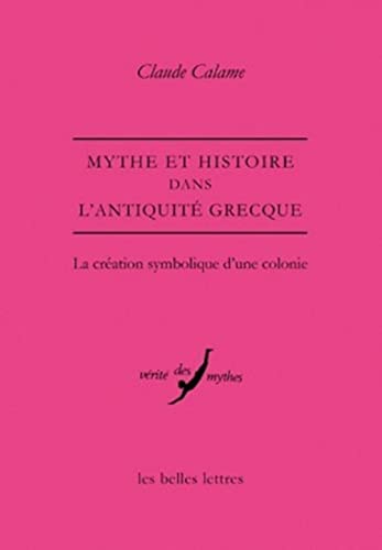 Beispielbild fr Mythe et Histoire dans l'Antiquit grecque La cration symbolique d'une colonie (French Edition) zum Verkauf von Michener & Rutledge Booksellers, Inc.