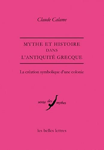9782251324593: Mythe et histoire dans l'Antiquit grecque: La cration symbolique d'une colonie: 36 (Verite Des Mythes)