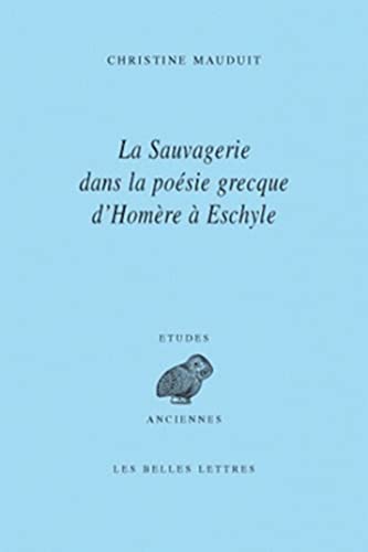 Beispielbild fr La Sauvagerie dans la posie grecque d'Homre  Eschyle (Etudes Anciennes Serie Grecque) (French Edition) zum Verkauf von Gallix