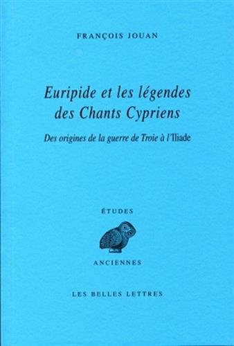 9782251326689: Euripide Et Les Legendes Des Chants Cypriens: Des Origines De La Guerre De Troie a L'iliade: Des origines de la guerre de Troie  l'Iliade: 140