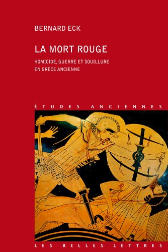 Beispielbild fr La Mort Rouge: Homicide, guerre et souillure en Grce ancienne (Collection D'etudes Anciennes) (French Edition) zum Verkauf von Gallix