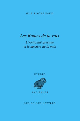 9782251326849: Les Routes de la voix: L'Antiquit grecque et le mystre de la voix: 147 (D'Etudes anciennes, Serie grecque)