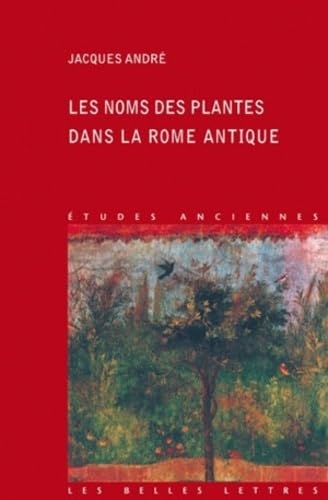 Les Noms de plantes dans la Rome antique (Etudes Anciennes Serie Latine) (French Edition) (9782251328812) by AndrÃ©, Jacques