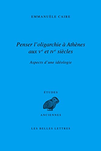 Beispielbild fr Penser l'Oligarchie a Athenes Aux Ve Et Ive Siecles: Aspects d'Une Ideologie (Etudes anciennes Serie grecque) (French Edition) zum Verkauf von Gallix