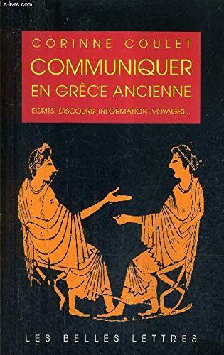 Communiquer En Grèce Ancienne, Écrits, Discours, Information, Voyages.