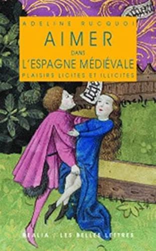 Beispielbild fr Aimer Dans l'Espagne Medievale: Plaisirs Licites Et Illicites (Realia) (French Edition) zum Verkauf von Lioudalivre