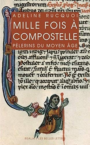 Stock image for Mille Fois A Compostelle: Pelerins Du Moyen Age (Realia) (French Edition) [Paperback] Rucquoi, Adeline for sale by The Compleat Scholar
