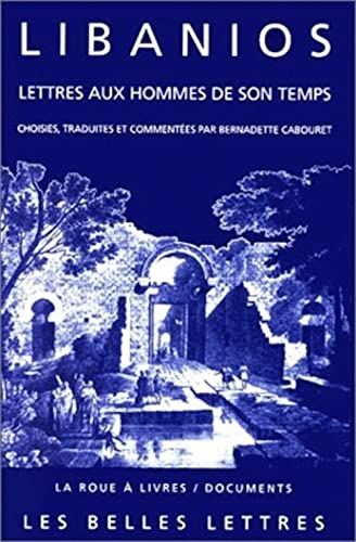 Beispielbild fr Libanios, Lettres Aux Hommes De Son Temps (La Roue a Livres, 39) (French Edition) zum Verkauf von Gallix