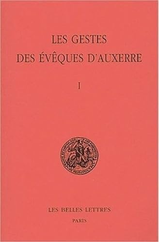 Les Gestes des Ã©vÃªques d'Auxerre: Tome I. (Classiques de L'Histoire Au Moyen Age) (French Edition) (9782251340531) by ANONYME