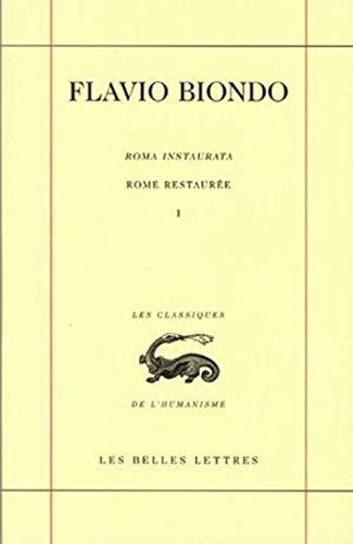 9782251344843: Roma Instaurata I / Rome Restauree I: Tome I, Livre I (Les Classiques de L'Humanisme) (French Edition)