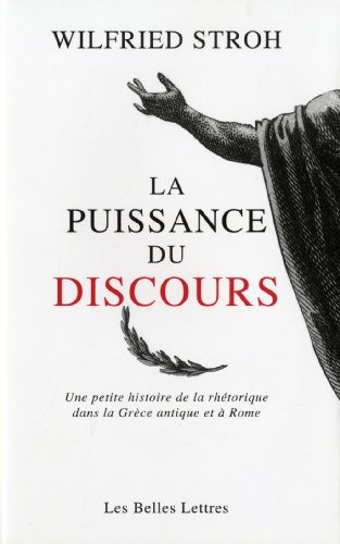 9782251346045: La puissance du discours: Une petite histoire de la rhtorique dans la Grce antique et  Rome: 11 (Le Miroir Des Humanistes)