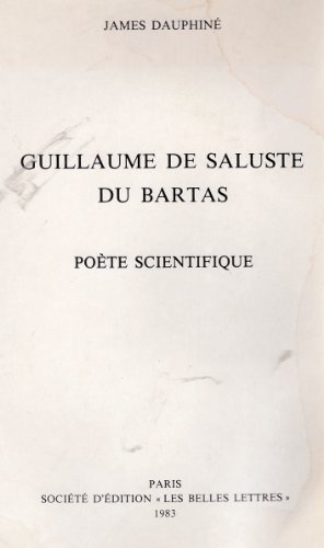 Stock image for GUILLAUME DE SALUSTE DU BARTAS : POETE SCIENTIFIQUE for sale by medimops