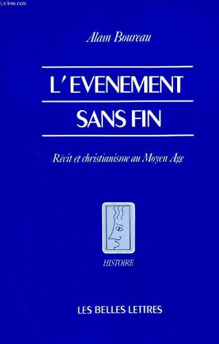 L'EvÃ©nement sans fin.: RÃ©cit et christianisme au Moyen Age. (Histoire) (French Edition) (9782251380216) by Boureau, Alain