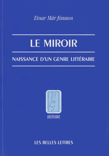 9782251380308: Le Miroir: Naissance D'Un Genre Litteraire (Histoire) (French Edition)