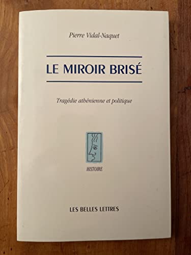 Beispielbild fr Le Miroir Brise: Tragedie Athenienne Et Politique (Histoire) (French Edition) zum Verkauf von Best and Fastest Books