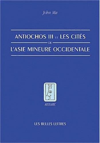 Stock image for Antiochos III Et Les Cites de l'Asie Mineure Occidentale (Histoire) (French Edition) for sale by Gallix