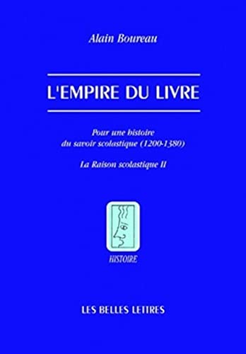 L'Empire du livre: Pour une histoire du savoir scolastique (1200-1380) (French Edition) (9782251380858) by Boureau, Alain