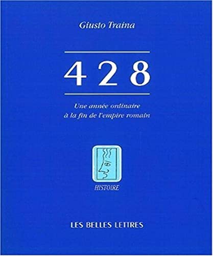 428: Une annÃ©e ordinaire Ã  la fin de l'empire romain (Histoire) (French Edition) (9782251380995) by Traina, Giusto