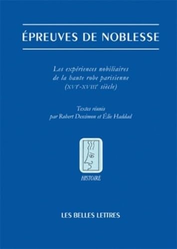 Épreuves de noblesse. Les expériences nobiliaires de la robe parisienne (XVIe-XVIIIe siècle)