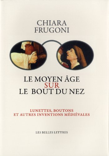 Beispielbild fr Le Moyen Age sur le bout du nez : Lunettes, boutons et autres inventions mdivales zum Verkauf von medimops