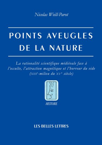 Beispielbild fr Points aveugles de la nature: La rationalit scientifique mdivale face  l'occulte, l'attraction magntique et l'horreur du vide (XIIIe-milieu du XVe sicle) (Histoire) (French Edition) zum Verkauf von Gallix