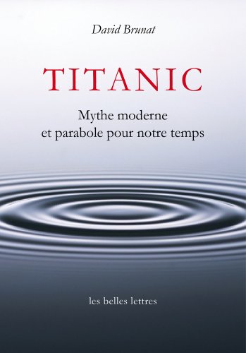 Beispielbild fr Titanic: Mythe moderne et parabole pour notre temps [Broch] Brunat, David et Deforge, Bernard zum Verkauf von BIBLIO-NET