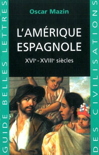 9782251410296: L'Amerique Espagnole: Xvie - Xviiie Siecles: 18 (Guides Belles Lettres Des Civilisations)