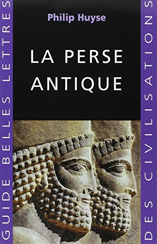 9782251410319: La Perse Antique (Guides Belles Lettres Des Civilisations) (French Edition)