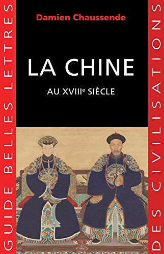 Stock image for La Chine au XVIIIe sicle: L'apoge de l'empire sino-mandchou des Qing for sale by Ammareal