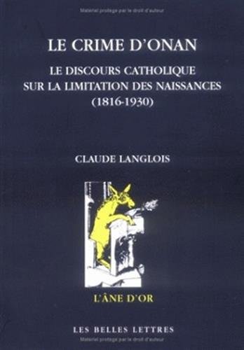 Le Crime d'Onan: Le Discours catholique sur la limitation des naissances (1816-1930) (L'Ane D'Or) (French Edition) (9782251420264) by Langlois, Claude