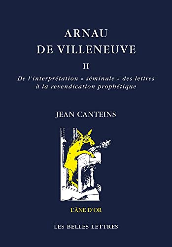 9782251420592: Arnau de Villeneuve, tome II: De l'interprtation  sminale  des lettres  la revendication prophtique