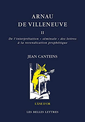 9782251420592: Arnau de Villeneuve II: De l'interprtation  sminale  des lettres  la revendication prophtique (L'Ane D'Or) (French Edition)