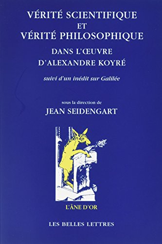 Beispielbild fr VERITE SCIENTIFIQUE ET VERITE PHILOSOPHIQUE DANS L'OEUVRE D'ALEXANDRE KOYRE zum Verkauf von Librairie Guillaume Bude-Belles Lettres