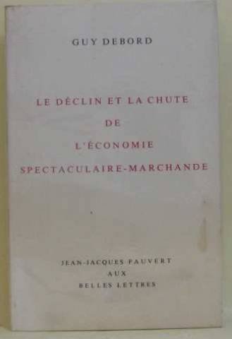 Beispielbild fr Le dclin et la chute de l'conomie spectaculaire-marchande. zum Verkauf von AUSONE