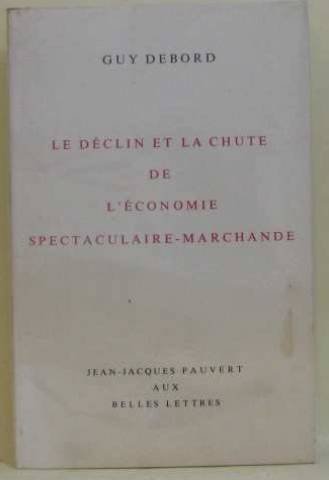 Imagen de archivo de Le dclin et la chute de l'conomie spectaculaire-marchande. a la venta por AUSONE