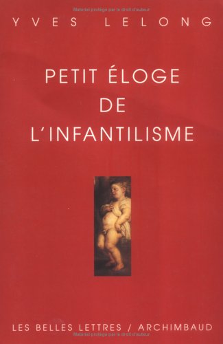 9782251441047: PETIT ELOGE DE L'INFANTILISME