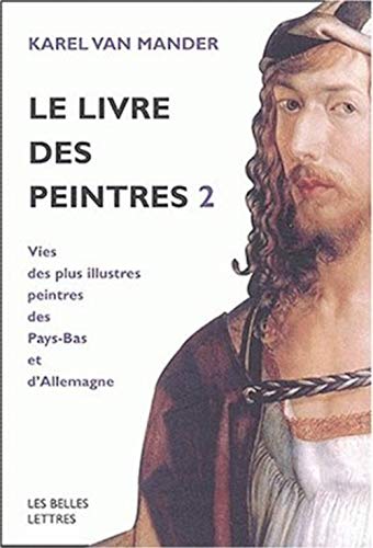 Beispielbild fr Le Livre des peintres : Vies des plus illustres peintres des Pays-Bas et d'Allemagne, tome 2 zum Verkauf von medimops