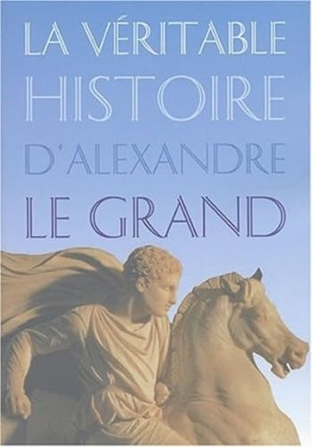 Beispielbild fr La vritable histoire d'Alexandre le Grand zum Verkauf von Ammareal