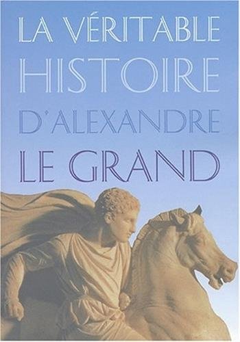 Stock image for La vritable histoire d'Alexandre le Grand for sale by Ammareal