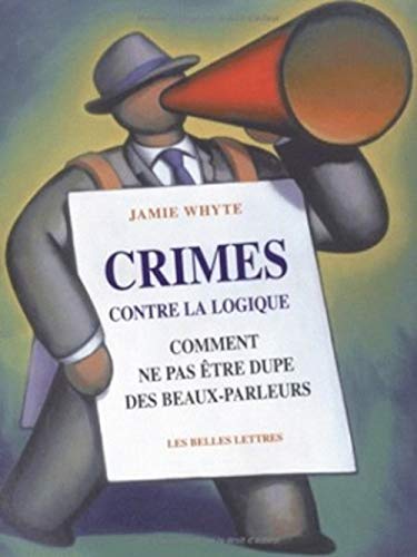 Stock image for Crimes Contre La Logique : Comment Ne Pas tre Dupe Des Beaux Parleurs for sale by RECYCLIVRE