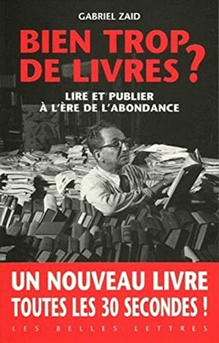 Imagen de archivo de Bien trop de livres ?: Lire et publier  l're de l'abondance a la venta por Ammareal