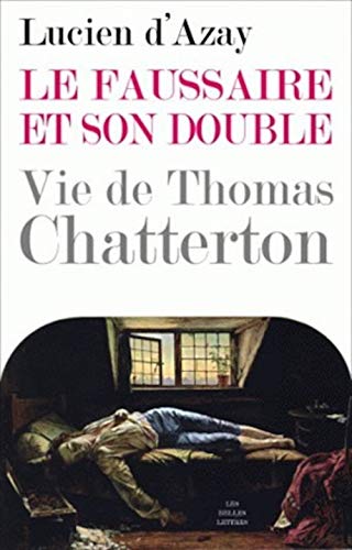Beispielbild fr Le Faussaire Et Son Double: Vie de Thomas Chatterton (Romans, Essais, Poesie, Documents) (French Edition) zum Verkauf von Gallix