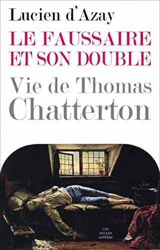 9782251443621: Le Faussaire Et Son Double: Vie De Thomas Chatterton