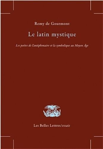 Stock image for Le Latin mystique: Les potes de l'antiphonaire et la symbolique au Moyen ge (Les Belles Lettres / Essais) (French Edition) for sale by Books Unplugged