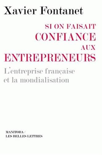 Stock image for Si On Faisait Confiance Aux Entrepreneurs : L'entreprise Franaise Et La Mondialisation for sale by RECYCLIVRE
