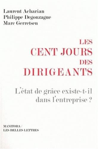 Imagen de archivo de Les Cent Jours des dirigeants: L'tat de grce existe-t-il dans l'entreprise ? a la venta por Ammareal